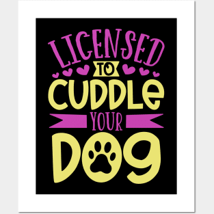 Licensed to cuddle your dog - dog care Posters and Art